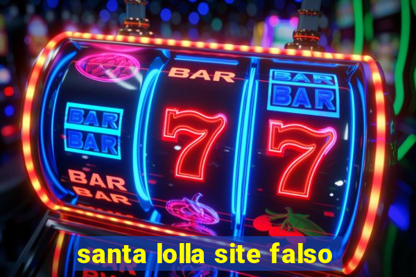 santa lolla site falso